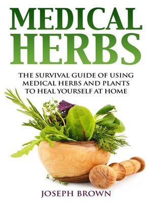 cover image of Medical Herbs  the Survival Guide of Using Medical Herbs and Plants to Heal Yourself at Home